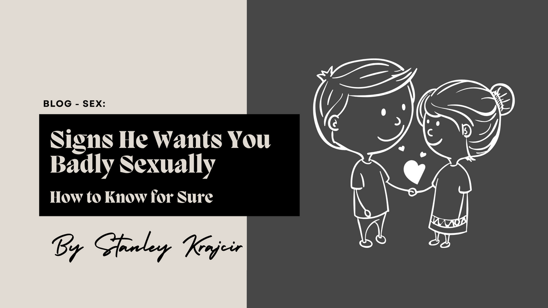 signs he wants you badly sexually