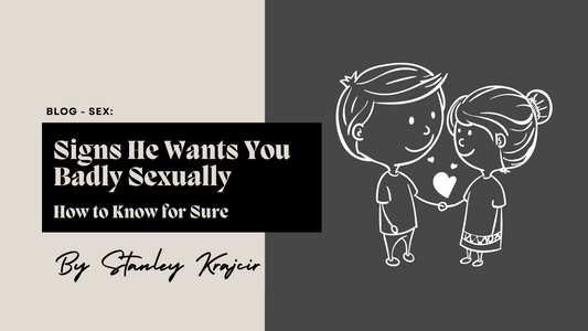 signs he wants you badly sexually